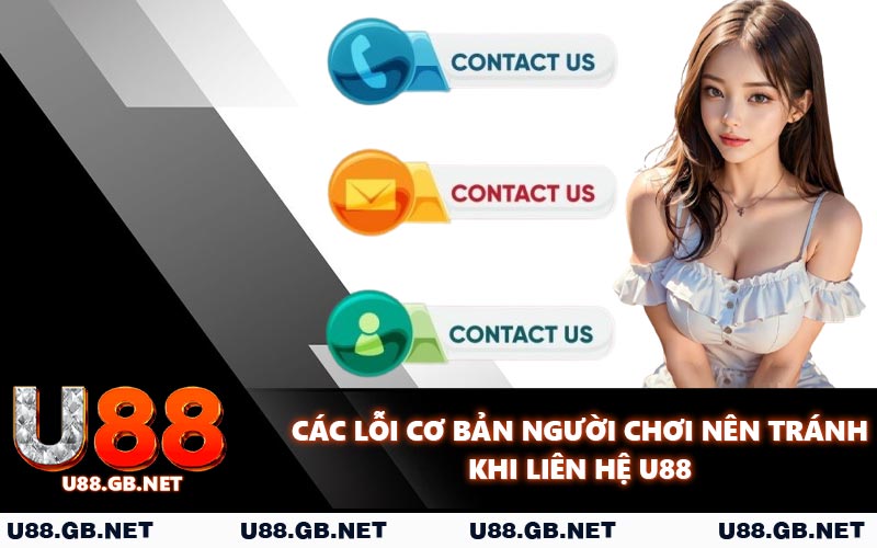 Các lỗi cơ bản người chơi nên tránh khi liên hệ U88