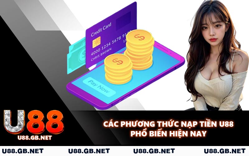 Các phương thức nạp tiền U88 phổ biến hiện nay