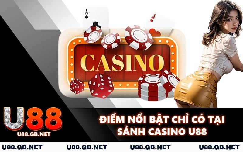 Điểm nổi bật chỉ có tại sảnh casino U88