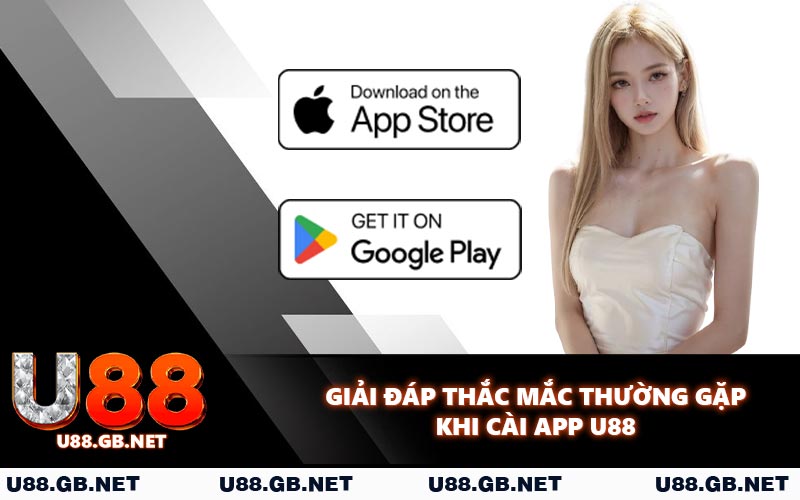 Giải đáp thắc mắc thường gặp khi cài app U88