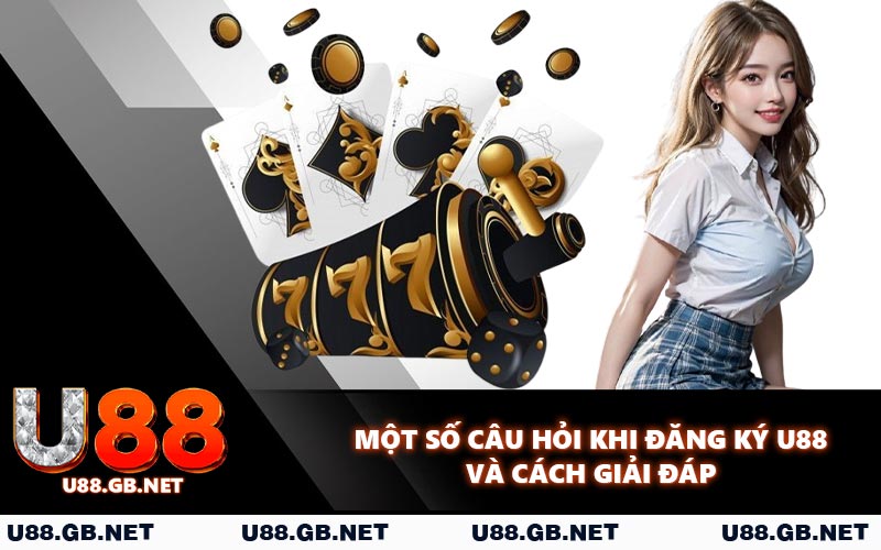 Một số câu hỏi khi đăng ký U88 và cách giải đáp