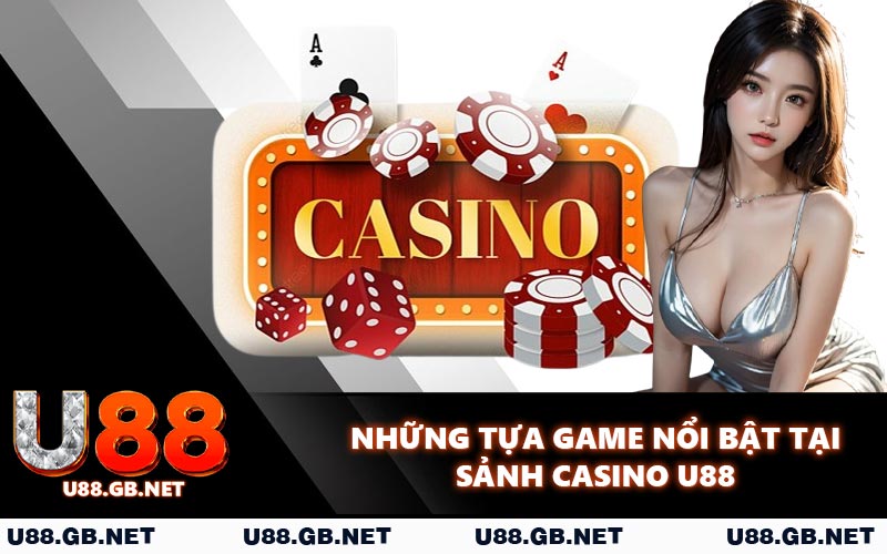 Những tựa game nổi bật tại sảnh casino U88