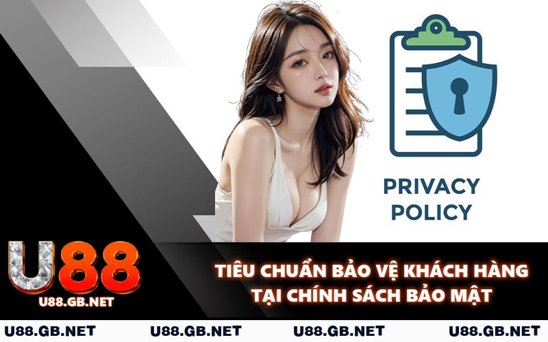 Tiêu chuẩn bảo vệ khách hàng tại chính sách bảo mật