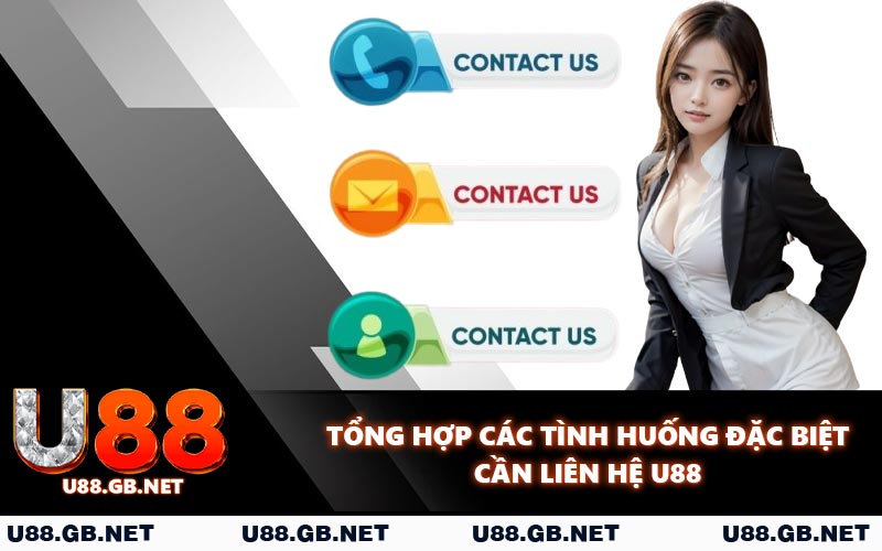 Tổng hợp các tình huống đặc biệt cần liên hệ U88